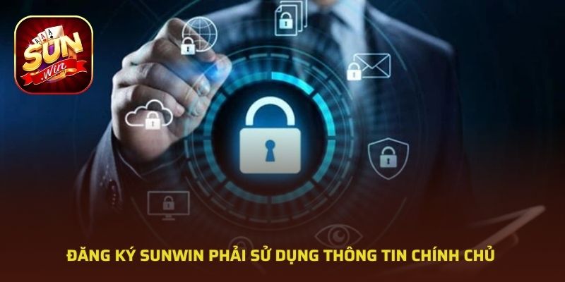 Đăng ký SUNWIN phải sử dụng thông tin chính chủ