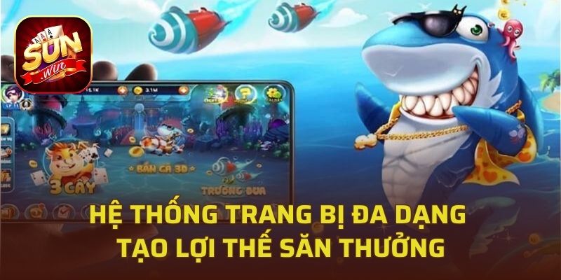 Hệ thống trang bị đa dạng tạo lợi thế săn thưởng