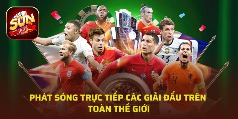 Phát sóng trực tiếp các giải đấu trên toàn thế giới